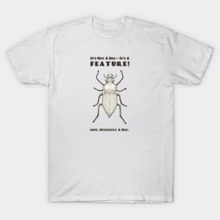 It's Not a Bug, It's a Feature T-Shirt